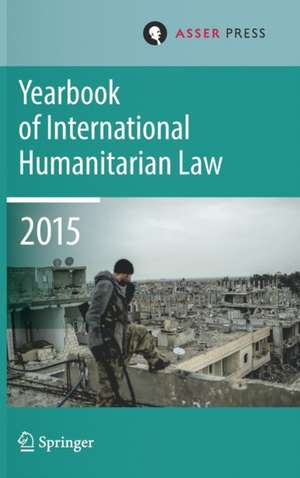 Yearbook of International Humanitarian Law Volume 18, 2015 de Terry D. Gill