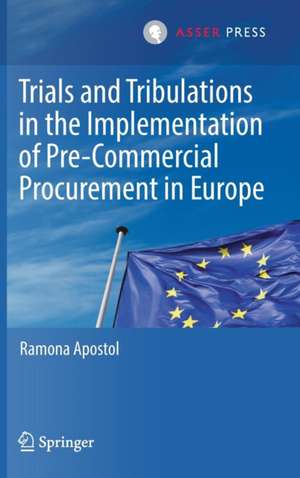 Trials and Tribulations in the Implementation of Pre-Commercial Procurement in Europe de Ramona Apostol