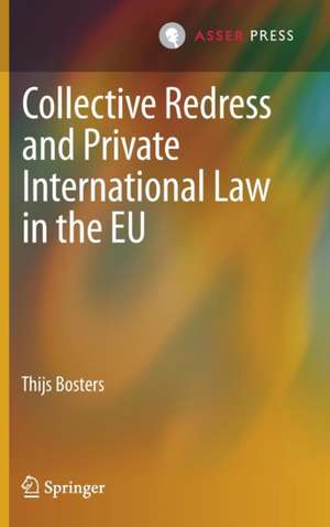 Collective Redress and Private International Law in the EU de Thijs Bosters