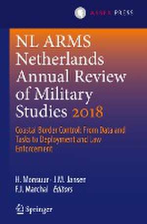 NL ARMS Netherlands Annual Review of Military Studies 2018: Coastal Border Control: From Data and Tasks to Deployment and Law Enforcement de H. Monsuur