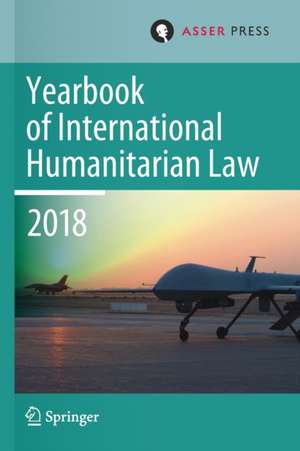 Yearbook of International Humanitarian Law, Volume 21 (2018) de Terry D. Gill