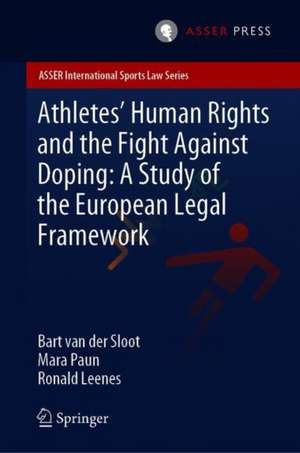 Athletes’ Human Rights and the Fight Against Doping: A Study of the European Legal Framework de Bart van der Sloot