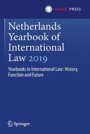 Netherlands Yearbook of International Law 2019: Yearbooks in International Law: History, Function and Future de Otto Spijkers