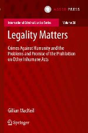 Legality Matters: Crimes Against Humanity and the Problems and Promise of the Prohibition on Other Inhumane Acts de Gillian MacNeil