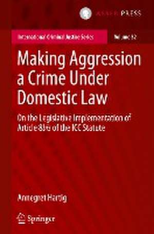 Making Aggression a Crime Under Domestic Law: On the Legislative Implementation of Article 8bis of the ICC Statute de Annegret Hartig