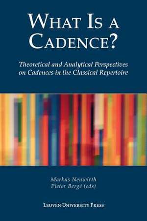 What Is a Cadence?: Theoretical and Analytical Perspectives on Cadences in the Classical Repertoire de Markus Neuwirth