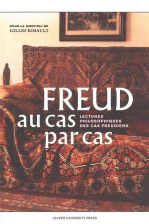 Freud Au Cas Par Cas: Lectures Philosophiques Des Cas Freudiens de Gilles Ribault