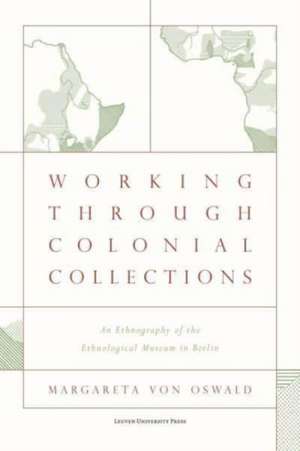 Working Through Colonial Collections de Margareta von Oswald