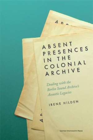 Hilden, I: Absent Presences in the Colonial Archive de Irene Hilden