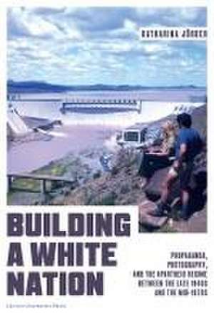 Building a White Nation de Katharina Jorder