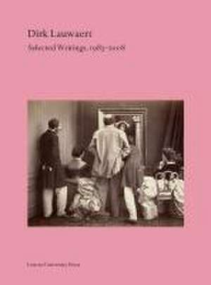 Dirk Lauwaert. Selected Writings, 1983-2008 de Dirk Lauwaert