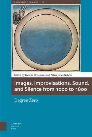 Images, Improvisations, Sound, and Silence from 1000 to 1800 – Degree Zero de Babette Hellemans