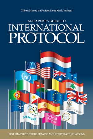 An Experts` Guide to International Protocol – Best Practices in Diplomatic and Corporate Relations de Gilbert Monod De Froide