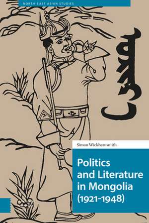 Politics and Literature in Mongolia (1921–1948) de Simon Wickhamsmith