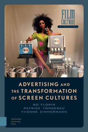 Advertising and the Transformation of Screen Cultures de Bo Florin