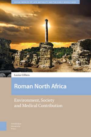 Roman North Africa – Environment, Society and Medical Contribution de Louise Cilliers