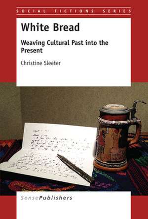 White Bread: Weaving Cultural Past into the Present de Christine Sleeter