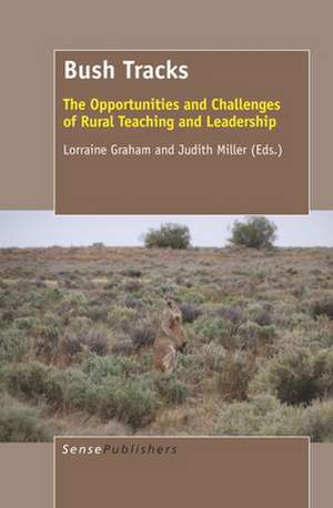 Bush Tracks: The Opportunities and Challenges of Rural Teaching and Leadership de Lorraine Graham