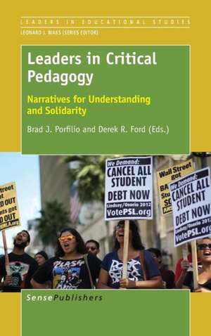 Leaders in Critical Pedagogy: Narratives for Understanding and Solidarity de Brad Porfilio