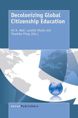 Decolonizing Global Citizenship Education de Ali A. Abdi