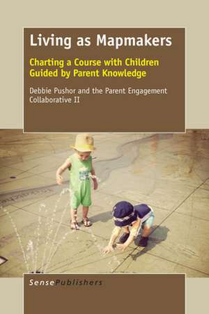 Living as Mapmakers: Charting a Course with Children Guided by Parent Knowledge de Debbie Pushor