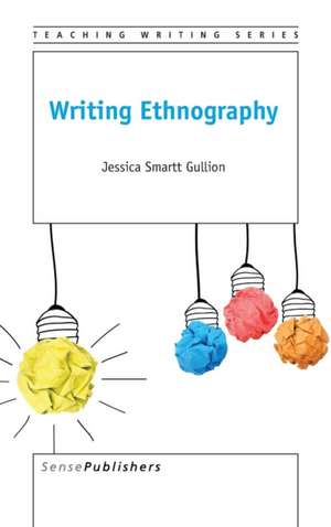 Writing Ethnography de Jessica Smartt Gullion