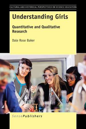 Understanding Girls: Quantitative and Qualitative Research de Dale Rose Baker