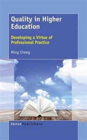 Quality in Higher Education: Developing a Virtue of Professional Practice de Ming Cheng