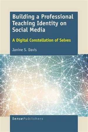 Building a Professional Teaching Identity on Social Media: A Digital Constellation of Selves de Janine S. Davis