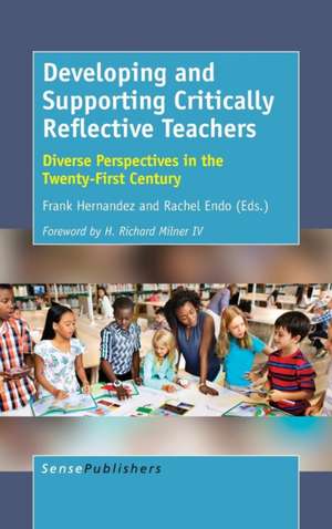 Developing and Supporting Critically Reflective Teachers: Diverse Perspectives in the Twenty-First Century de Frank Hernandez