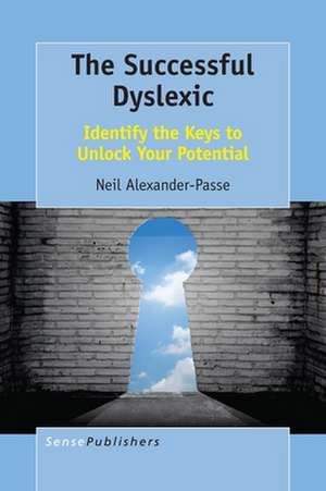 The Successful Dyslexic: Identify the Keys to Unlock Your Potential de Neil Alexander-Passe