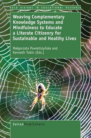 Weaving Complementary Knowledge Systems and Mindfulness to Educate a Literate Citizenry for Sustainable and Healthy Lives de Małgorzata Powietrzyńska