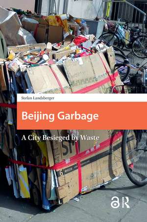 Beijing Garbage: A City Besieged by Waste de Stefan Landsberger