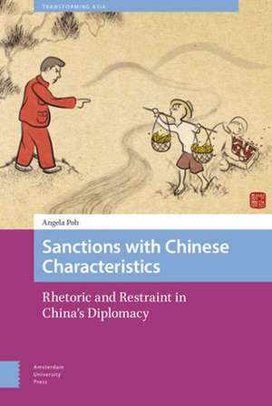 Sanctions with Chinese Characteristics – Rhetoric and Restraint in China`s Diplomacy de Angela Poh