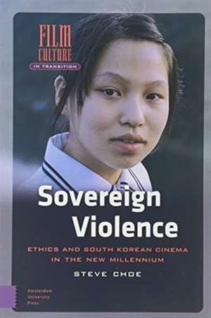 Sovereign Violence – Ethics and South Korean Cinema in the New Millennium de Steve Choe