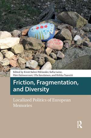 Friction, Fragmentation, and Diversity: Localized Politics of European Memories de Kirsti Salmi-Niklander