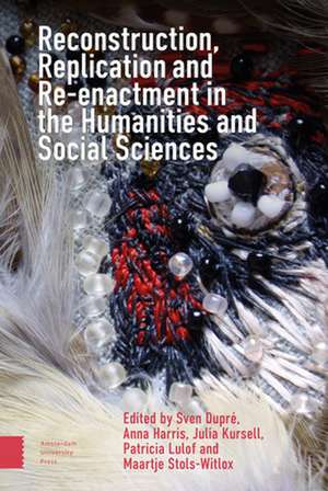 Reconstruction, Replication and Re–enactment in the Humanities and Social Sciences de Sven Dupré