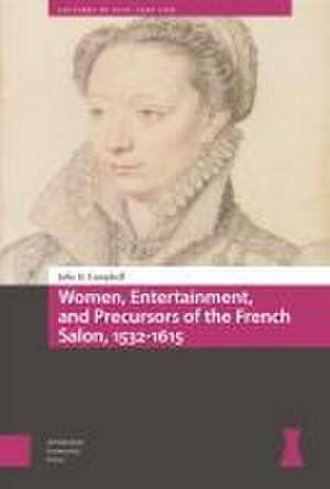 Women, Entertainment, and Precursors of the French Salon, 1532–1615 de Julie Campbell