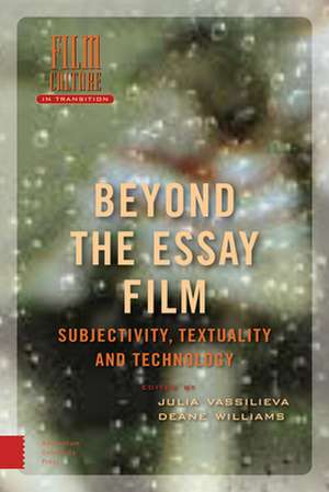 Beyond the Essay Film – Subjectivity, Textuality and Technology de Julia Vassilieva