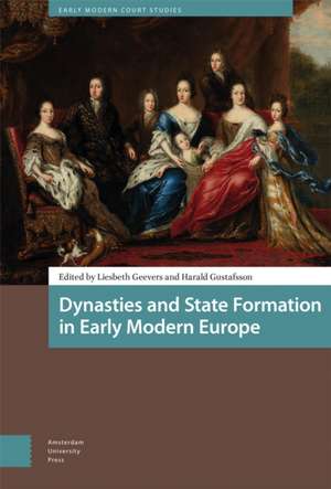 Dynasties and State Formation in Early Modern Europe de Liesbeth Geevers