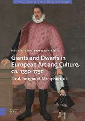 Giants and Dwarfs in European Art and Culture, c – Real, Imagined, Metaphorical de Robin O`bryan