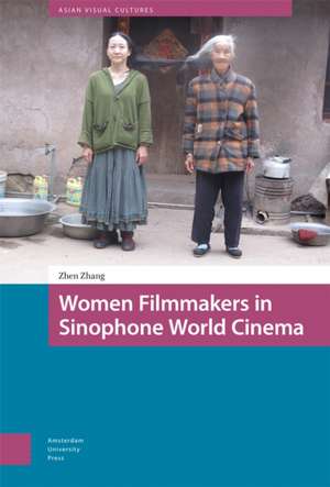 Women Filmmakers in Sinophone World Cinema de Zhen Zhang