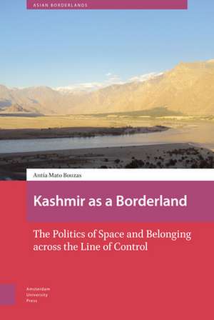 Kashmir as a Borderland – The Politics of Space and Belonging across the Line of Control de Antía Mato Bouzas