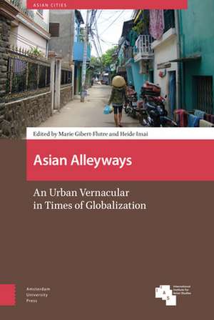 Asian Alleyways – An Urban Vernacular in Times of Globalization de Marie Gibert–flutre