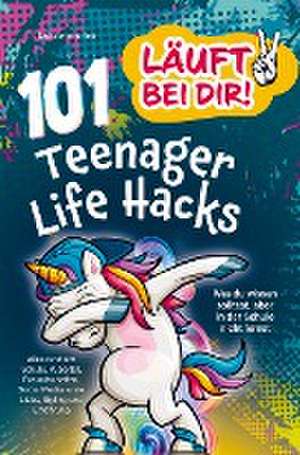 Läuft bei dir! 101 Teenager Life Hacks: Was du wissen solltest, aber in der Schule nicht lernst de Lea Sommerfels