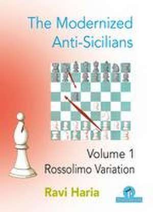 The Modernized Anti-Sicilians - Volume 1: Rossolimo Variation de Haria