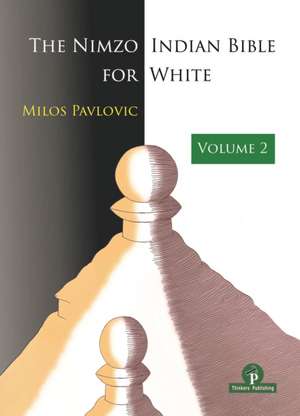 The Nimzo-Indian Bible for White - Volume 2: A Complete Opening Repertoire de Pavlovic