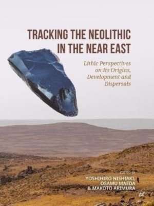 Tracking the Neolithic in the Near East de Yoshihiro Nishiaki