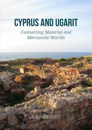 Cyprus and Ugarit de A. Bernard Knapp