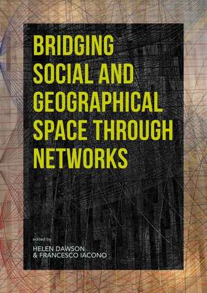 Bridging Social and Geographical Space through Networks de Helen Dawson